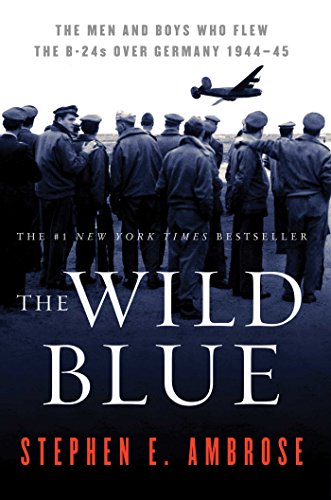 The Wild Blue: The Men and Boys Who Flew the B-24s Over Germany 1944-45 von Simon & Schuster